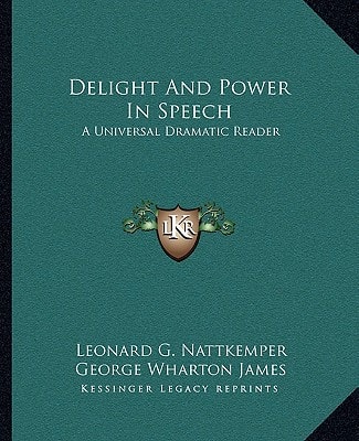 Delight And Power In Speech: A Universal Dramatic Reader