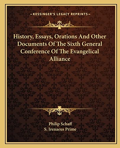 History, Essays, Orations And Other Documents Of The Sixth General Conference Of The Evangelical Alliance