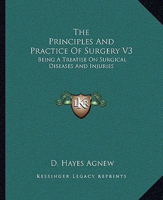 The Principles And Practice Of Surgery V3: Being A Treatise On Surgical Diseases And Injuries