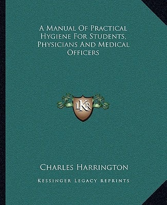 A Manual Of Practical Hygiene For Students, Physicians And Medical Officers