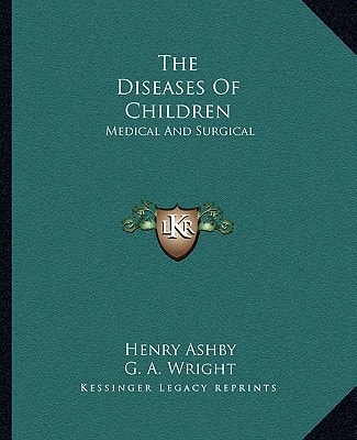 The Diseases Of Children: Medical And Surgical