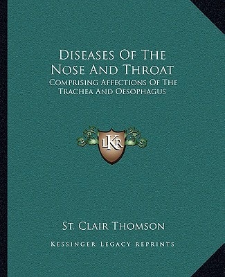 Diseases Of The Nose And Throat: Comprising Affections Of The Trachea And Oesophagus