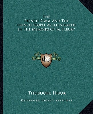The French Stage And The French People As Illustrated In The Memoirs Of M. Fleury