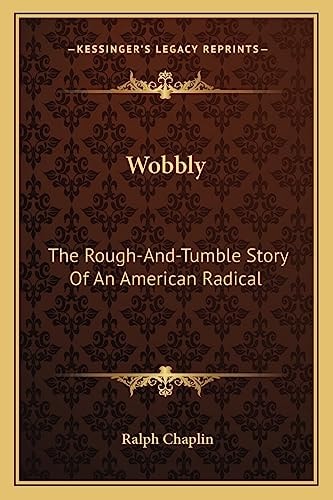 Wobbly: The Rough-And-Tumble Story Of An American Radical