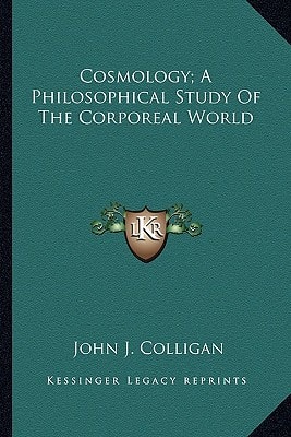 Cosmology; A Philosophical Study Of The Corporeal World