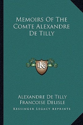 Memoirs Of The Comte Alexandre De Tilly