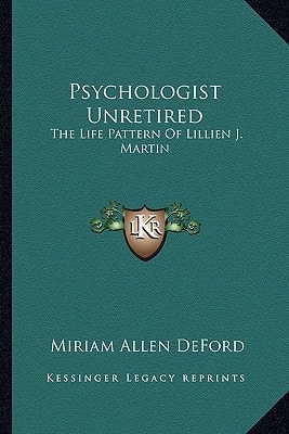 Psychologist Unretired: The Life Pattern Of Lillien J. Martin
