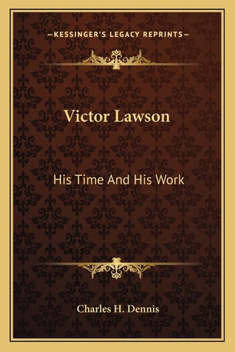 Victor Lawson: His Time And His Work