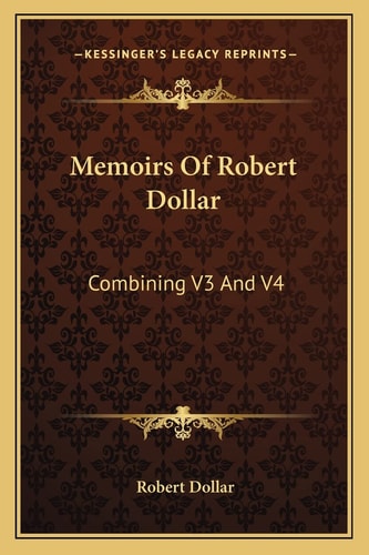 Memoirs Of Robert Dollar: Combining V3 And V4