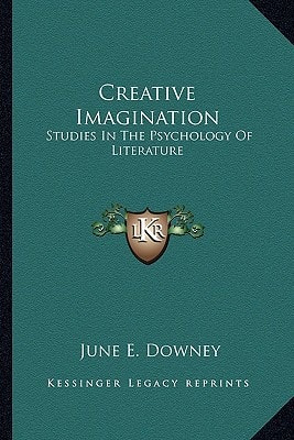 Creative Imagination: Studies In The Psychology Of Literature