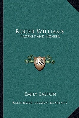 Roger Williams: Prophet And Pioneer