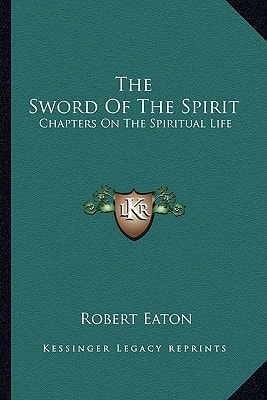 The Sword Of The Spirit: Chapters On The Spiritual Life