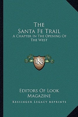The Santa Fe Trail: A Chapter In The Opening Of The West
