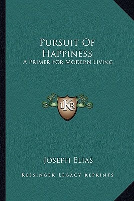 Pursuit Of Happiness: A Primer For Modern Living
