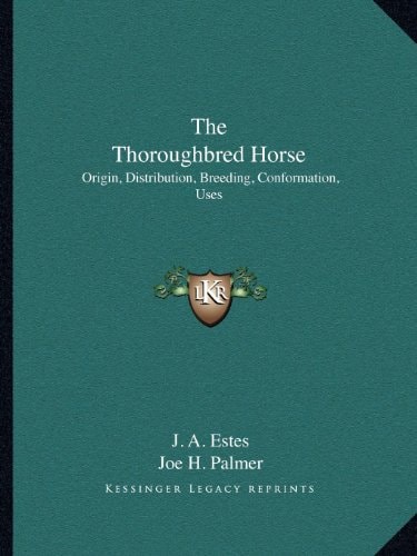 The Thoroughbred Horse: Origin, Distribution, Breeding, Conformation, Uses