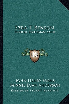 Ezra T. Benson: Pioneer, Statesman, Saint