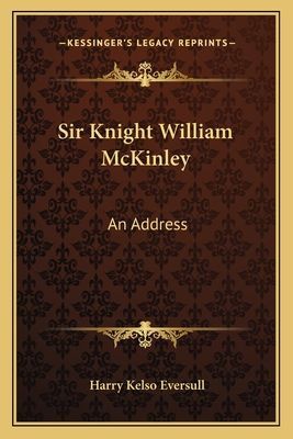 Sir Knight William McKinley: An Address