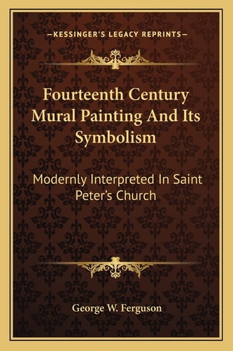 Fourteenth Century Mural Painting And Its Symbolism: Modernly Interpreted In Saint Peter's Church