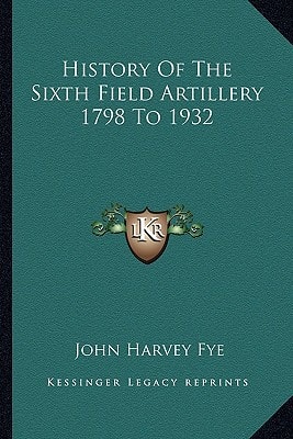 History Of The Sixth Field Artillery 1798 To 1932