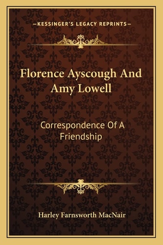 Florence Ayscough And Amy Lowell: Correspondence Of A Friendship