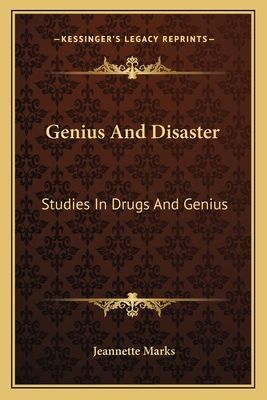 Genius and Disaster: Studies in Drugs and Genius