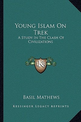 Young Islam On Trek: A Study In The Clash Of Civilizations