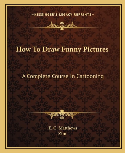 How To Draw Funny Pictures: A Complete Course In Cartooning