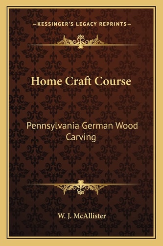 Home Craft Course: Pennsylvania German Wood Carving