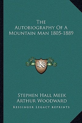 The Autobiography Of A Mountain Man 1805-1889