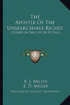 The Apostle Of The Unsearchable Riches: Studies In The Life Of St. Paul