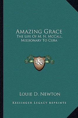 Amazing Grace: The Life Of M. N. McCall, Missionary To Cuba