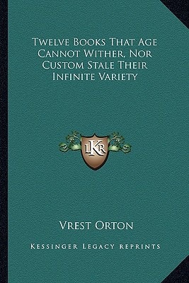 Twelve Books That Age Cannot Wither, Nor Custom Stale Their Infinite Variety