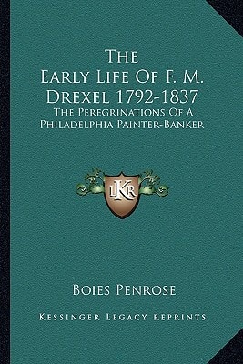 The Early Life Of F. M. Drexel 1792-1837: The Peregrinations Of A Philadelphia Painter-Banker