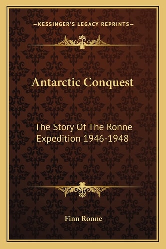 Antarctic Conquest: The Story Of The Ronne Expedition 1946-1948
