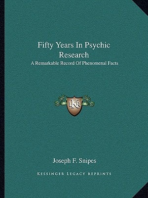 Fifty Years In Psychic Research: A Remarkable Record Of Phenomenal Facts