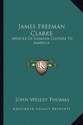 James Freeman Clarke: Apostle Of German Culture To America