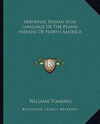 Universal Indian Sign Language Of The Plains Indians Of North America