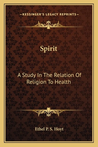 Spirit: A Study In The Relation Of Religion To Health