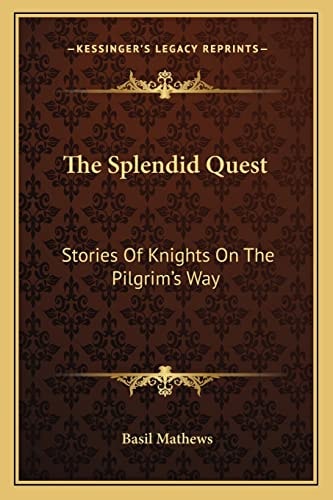 The Splendid Quest: Stories Of Knights On The Pilgrim's Way