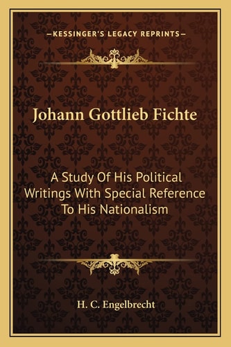 Johann Gottlieb Fichte: A Study Of His Political Writings With Special Reference To His Nationalism