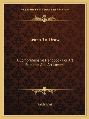 Learn to Draw: A Comprehensive Handbook for Art Students and Art Lovers