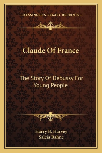 Claude Of France: The Story Of Debussy For Young People