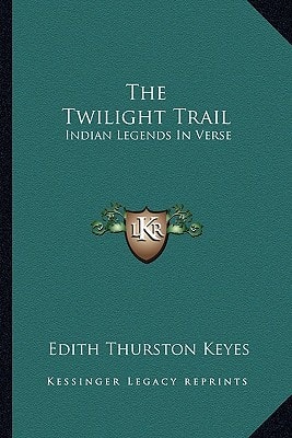 The Twilight Trail: Indian Legends In Verse