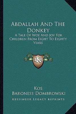 Abdallah And The Donkey: A Tale Of Woe And Joy For Children From Eight To Eighty Years
