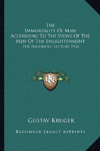 The Immortality Of Man According To The Views Of The Men Of The Enlightenment: The Ingersoll Lecture 1926