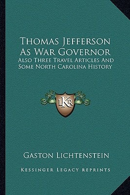 Thomas Jefferson As War Governor: Also Three Travel Articles And Some North Carolina History