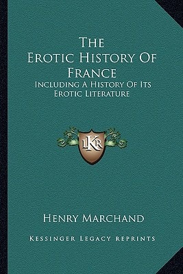 The Erotic History Of France: Including A History Of Its Erotic Literature