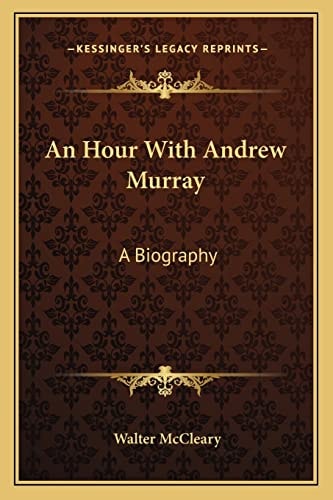 An Hour With Andrew Murray: A Biography