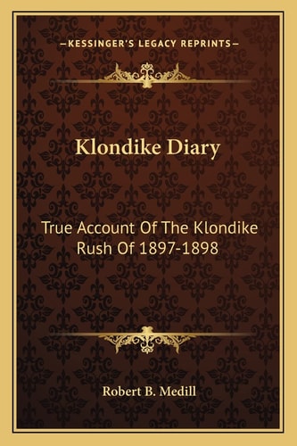 Klondike Diary: True Account Of The Klondike Rush Of 1897-1898