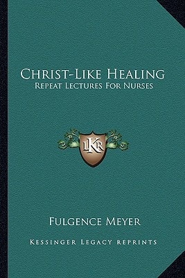 Christ-Like Healing: Repeat Lectures For Nurses